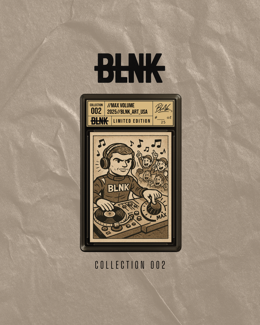 BLNK Art: Collection 002: Max Volume (SHIPS MID/LATE AUG) (LIMITED TO 25)